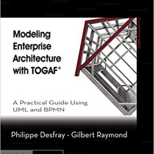 Modeling Enterprise Architecture with TOGAF: A Practical Guide Using UML and BPMN - eBook