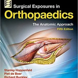 Surgical Exposures in Orthopaedics: The Anatomic Approach (5th Edition) - eBook