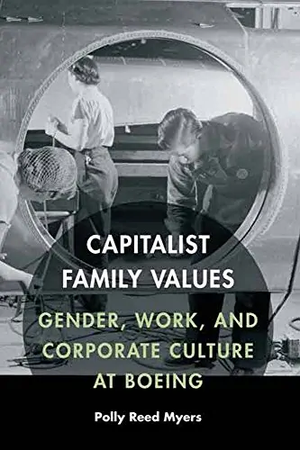 Capitalist Family Values: Gender, Work, and Corporate Culture at Boeing - eBook