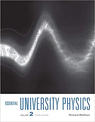 Essential University Physics: Volume 2 (3rd Edition)