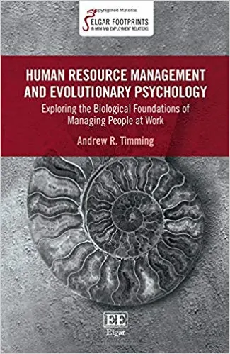 Human Resource Management and Evolutionary Psychology: Exploring the Biological Foundations of Managing People at Work - eBook