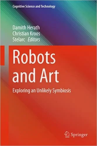 Robots and Art: Exploring an Unlikely Symbiosis - eBook