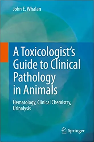 A Toxicologist's Guide to Clinical Pathology in Animals: Hematology, Clinical Chemistry, Urinalysis (2015th Edition) - eBook