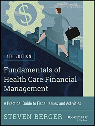 Fundamentals of Health Care Financial Management: A Practical Guide to Fiscal Issues and Activities (4th Edition) - eBook