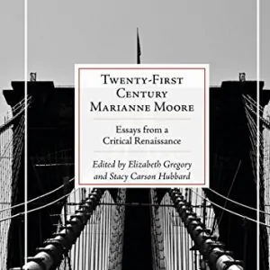 Twenty-First Century Marianne Moore: Essays from a Critical Renaissance - eBook