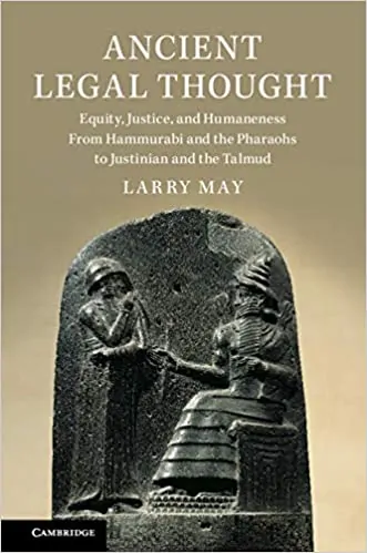 Ancient Legal Thought: Equity, Justice, and Humaneness From Hammurabi and the Pharaohs to Justinian and the Talmud - eBook