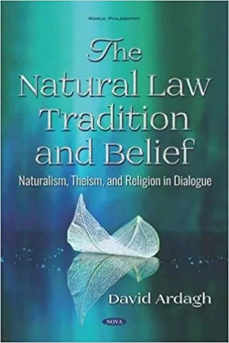 The Natural Law Tradition and Belief: Naturalism, Theism, and Religion in Dialogue (World Philosophy) - eBook