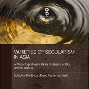 Varieties of Secularism in Asia: Anthropological Explorations of Religion, Politics and the Spiritual - eBook