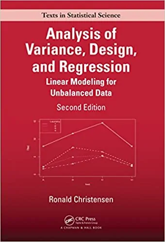 Analysis of Variance, Design, and Regression: Linear Modeling for Unbalanced Data (2nd Edition) eBook