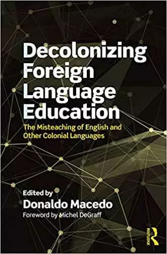 Decolonizing Foreign Language Education: The Misteaching of English and Other Colonial Languages - eBook