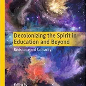 Decolonizing the Spirit in Education and Beyond: Resistance and Solidarity - eBook