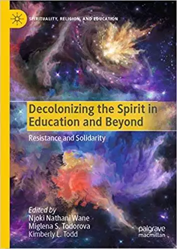 Decolonizing the Spirit in Education and Beyond: Resistance and Solidarity - eBook