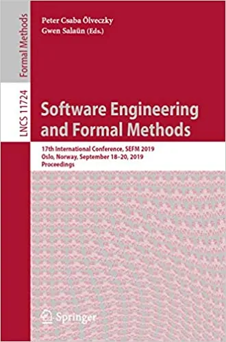 Software Engineering and Formal Methods: 17th International Conference, SEFM 2019, Oslo, Norway, September 18–20, 2019, Proceedings - eBook