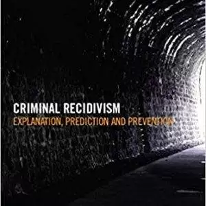 Criminal Recidivism: Explanation, prediction and prevention - eBook