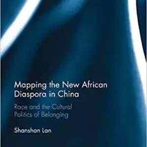 Mapping the New African Diaspora in China: Race and the Cultural Politics of Belonging - eBook