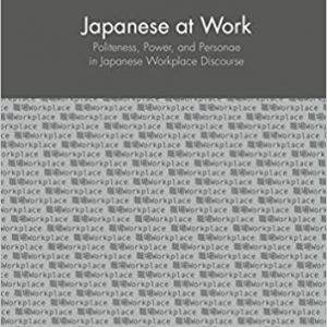 Japanese at Work: Politeness, Power, and Personae in Japanese Workplace Discourse - eBook