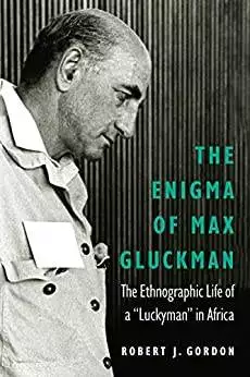 The Enigma of Max Gluckman: The Ethnographic Life of a "Luckyman" in Africa - eBook