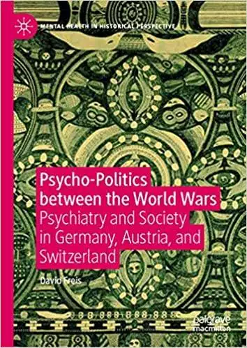 Psycho-Politics between the World Wars: Psychiatry and Society in Germany, Austria, and Switzerland - eBook