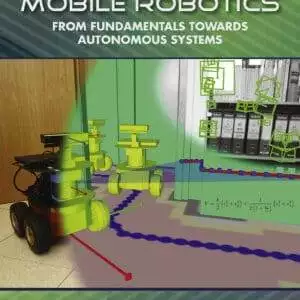 Wheeled Mobile Robotics: From Fundamentals Towards Autonomous Systems - eBook