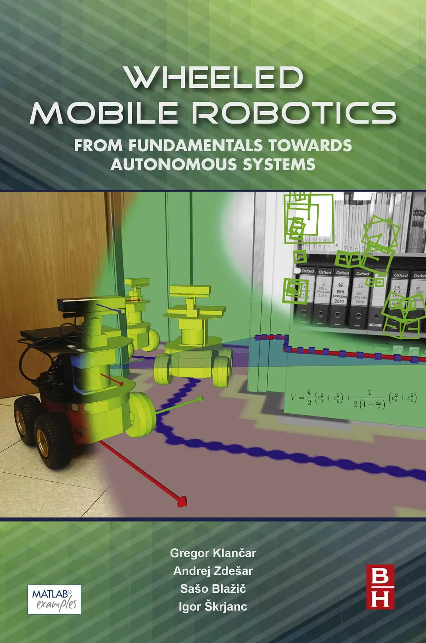 Wheeled Mobile Robotics: From Fundamentals Towards Autonomous Systems - eBook