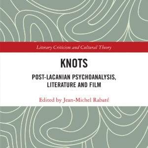 Knots: Post-Lacanian Psychoanalysis, Literature and Film (Literary Criticism and Cultural Theory) - eBook