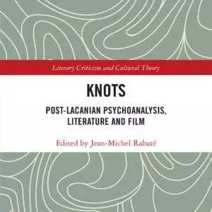 Knots: Post-Lacanian Psychoanalysis, Literature and Film (Literary Criticism and Cultural Theory) - eBook