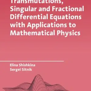 Transmutations, Singular and Fractional Differential Equations with Applications to Mathematical Physics - eBook