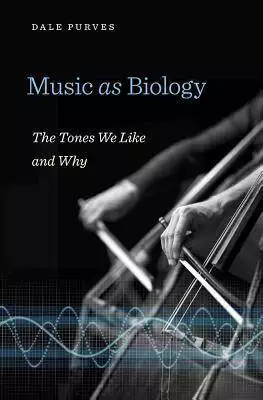 Music as Biology: The Tones We Like and Why - eBook