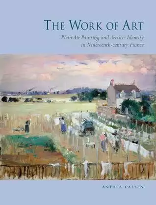 The Work of Art: Plein Air Painting and Artistic Identity in Nineteenth-century France - eBook