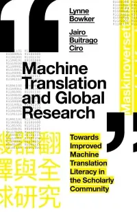 Machine Translation and Global Research: Towards Improved Machine Translation Literacy in the Scholarly Community - eBook