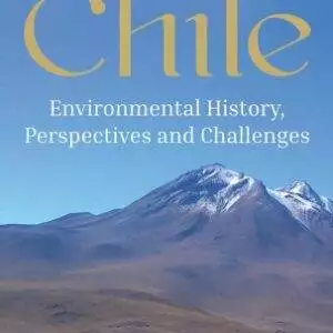 Chile: Environmental History, Perspectives and Challenges - eBook