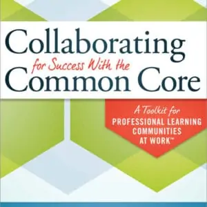 Collaborating for Success With the Common Core: A Toolkit for Professional Learning Communities at Work™ (2nd Edition) - eBook