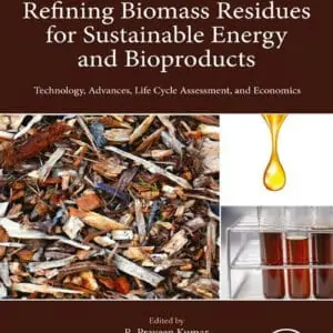 Refining Biomass Residues for Sustainable Energy and Bioproducts: Technology, Advances, Life Cycle Assessment and Economics - eBook