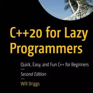 C++20 for Lazy Programmers: Quick, Easy and Fun C++ for Beginners (2nd Edition) - eBook