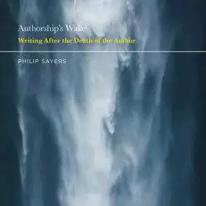 Authorship’s Wake: Writing After the Death of the Author - eBook