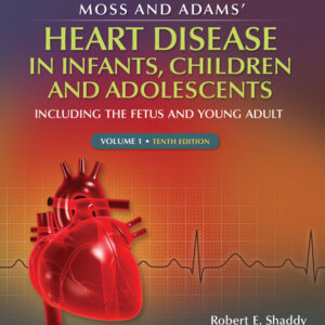 Moss and Adams' Heart Disease in infants, Children, and Adolescents: Including the Fetus and Young Adult (10th Edition) - eBook