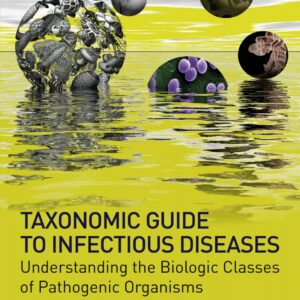 Taxonomic Guide to Infectious Diseases: Understanding the Biologic Classes of Pathogenic Organisms (2nd Edition) - eBook