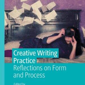 Creative Writing Practice: Reflections on Form and Process - eBook