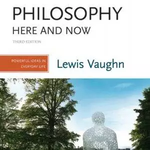 Philosophy Here and Now: Powerful Ideas in Everyday Life (3rd Edition) - eBook