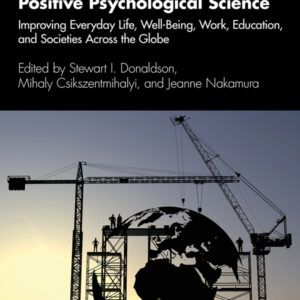 Positive Psychological Science: Improving Everyday Life, Well-Being, Work, Education, and Societies Across the Globe (2nd Edition) - eBook