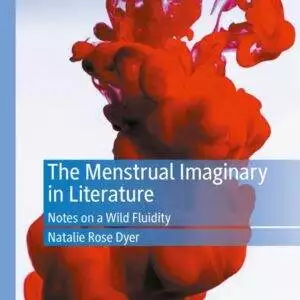 The Menstrual Imaginary in Literature: Notes on a Wild Fluidity - eBook