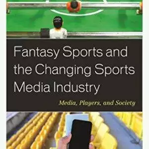 Fantasy Sports and the Changing Sports Media Industry: Media, Players, and Society - eBook