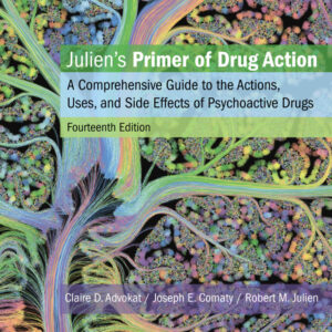 Julien's Primer of Drug Action: A Comprehensive Guide to the Actions, Uses, and Side Effects of Psychoactive Drugs (14th Edition) - eBook