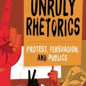 Unruly Rhetorics: Protest, Persuasion and Publics - eBook