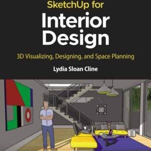 SketchUp for Interior Design: 3D Visualizing, Designing, and Space Planning (2nd Edition) - PDF