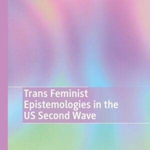 Trans Feminist Epistemologies in the US Second Wave - PDF