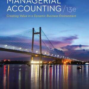 Managerial Accounting: Creating Value in a Dynamic Business Environment (13th Edition) - ePub/PDF