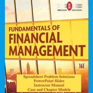 Fundamentals of Financial Management (16th Edition) - PowerPoint + IM + Solutions etc