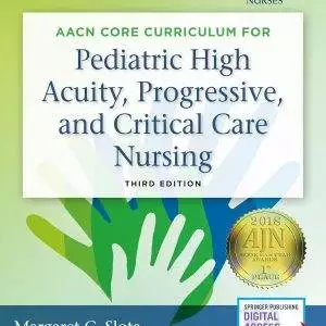 AACN Core Curriculum for Pediatric High Acuity, Progressive, and Critical Care Nursing (3rd Edition) - eBook