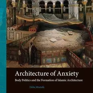 Architecture of Anxiety: Body Politics and the Formation of Islamic Architecture - eBook